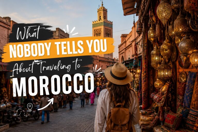 What Nobody Tells You About Traveling to Morocco
